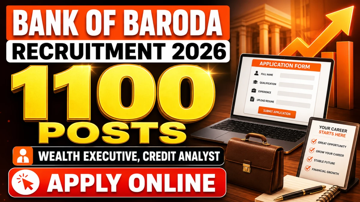 Bank of Baroda भर्ती 2026: 1100 वेल्थ एग्जीक्यूटिव और क्रेडिट एनालिस्ट पदों के लिए ऑनलाइन आवेदन शुरू